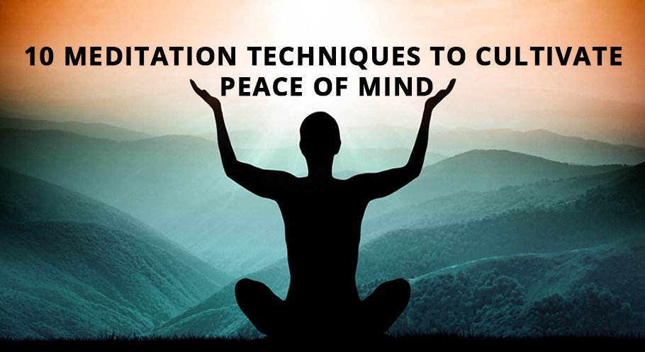 10 Meditation Techniques to Cultivate